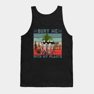 Bury Me With My Plants, Skeleton Squad Funny Plants Lover Tank Top